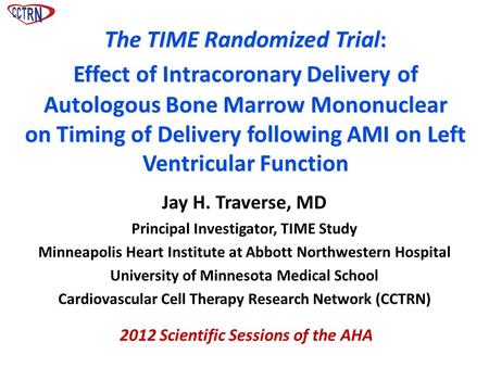 Jay H. Traverse, MD Principal Investigator, TIME Study Minneapolis Heart Institute at Abbott Northwestern Hospital University of Minnesota Medical School.