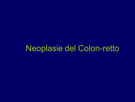 Neoplasie del Colon-retto.