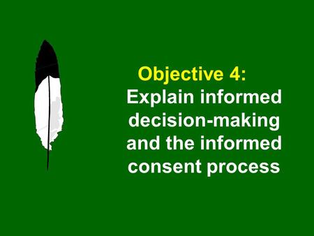 Objective 4: Explain informed decision-making and the informed consent process.