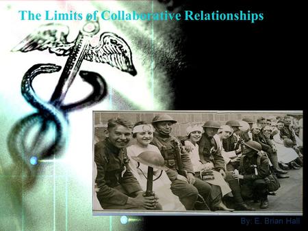 The Limits of Collaborative Relationships By: E. Brian Hall.