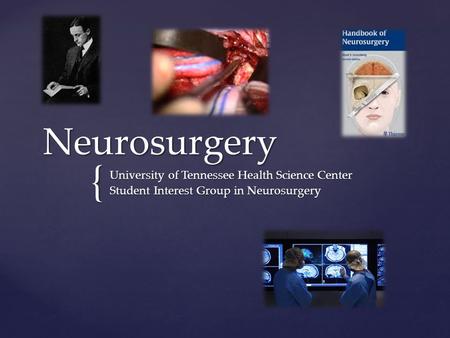 { Neurosurgery University of Tennessee Health Science Center Student Interest Group in Neurosurgery.