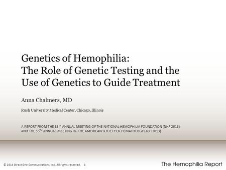 © 2014 Direct One Communications, Inc. All rights reserved. 1 Genetics of Hemophilia: The Role of Genetic Testing and the Use of Genetics to Guide Treatment.