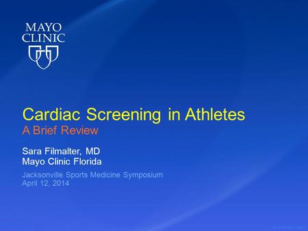 ©2014 MFMER | slide-1 Cardiac Screening in Athletes A Brief Review Sara Filmalter, MD Mayo Clinic Florida Jacksonville Sports Medicine Symposium April.