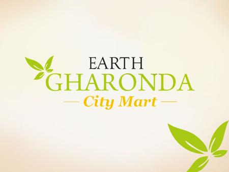 Exclusive Retail Spaces of Happiness About Earth Gharonda City Mart Earth GHARONDA City Mart is an integral part of Earth GHARONDA, a mega residential.
