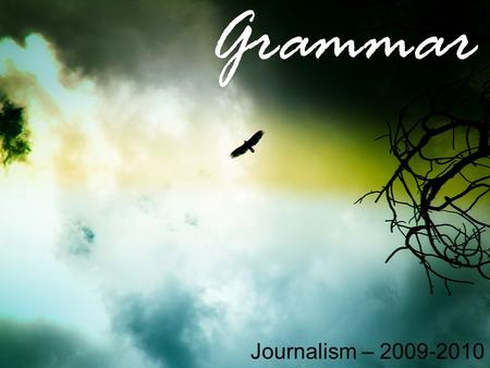 Grammar Journalism – 2009-2010. Objective and Subjective Case for Pronouns Pronoun Case is really a very simple matter. There are three cases. –Subjective.