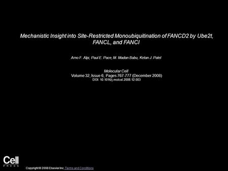 Mechanistic Insight into Site-Restricted Monoubiquitination of FANCD2 by Ube2t, FANCL, and FANCI Arno F. Alpi, Paul E. Pace, M. Madan Babu, Ketan J. Patel.