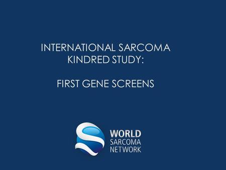 INTERNATIONAL SARCOMA KINDRED STUDY: FIRST GENE SCREENS.