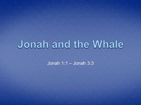 Jonah 1:1 – Jonah 3:3. Heading to Tarshish One day the Lord came to a man named Jonah. He wanted Jonah to go to a city called Nineveh and teach the people.