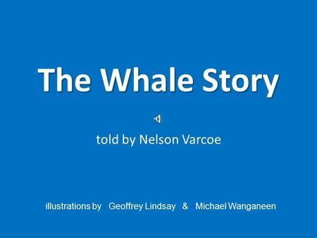 The Whale Story told by Nelson Varcoe illustrations by Geoffrey Lindsay & Michael Wanganeen.