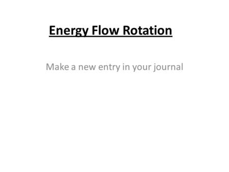 Energy Flow Rotation Make a new entry in your journal.