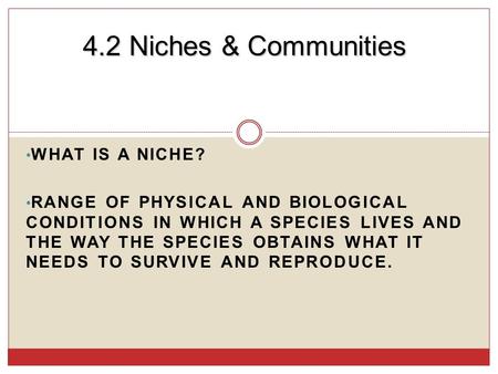 4.2 Niches & Communities What is a niche?
