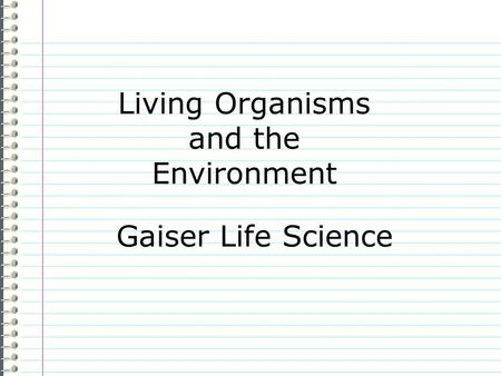 Living Organisms and the Environment Gaiser Life Science.