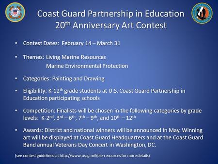 Coast Guard Partnership in Education 20 th Anniversary Art Contest Contest Dates: February 14 – March 31 Contest Dates: February 14 – March 31 Themes :