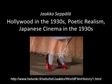Hollywood in the 1930s, Poetic Realism, Japanese Cinema in the 1930s Jaakko Seppälä