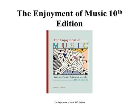 The Enjoyment of Music 10 th Edition. Unit XIII The Eighteenth-Century Concerto and Sonata.