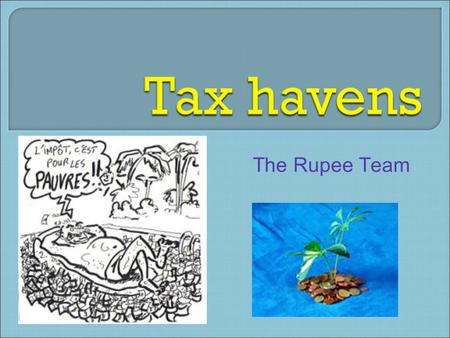 The Rupee Team. 1) Definitions 2) Categorizing the users 3) Blames addressed to the tax havens 4) Changes done after the G20 Summit 1/4/2010IDI-The Rupee.