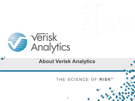 11 THE SCIENCE OF RISK SM About Verisk Analytics.