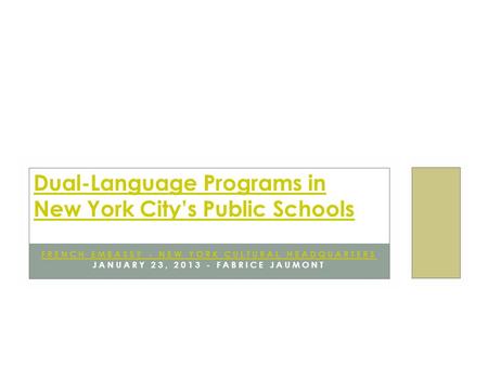 FRENCH EMBASSY - NEW YORK CULTURAL HEADQUARTERS JANUARY 23, 2013 - FABRICE JAUMONT Dual-Language Programs in New York City’s Public Schools.