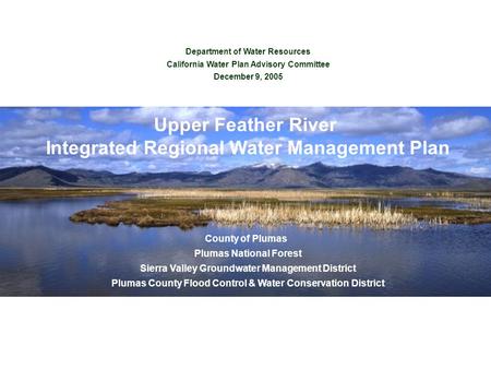 Department of Water Resources California Water Plan Advisory Committee December 9, 2005 Upper Feather River Integrated Regional Water Management Plan County.