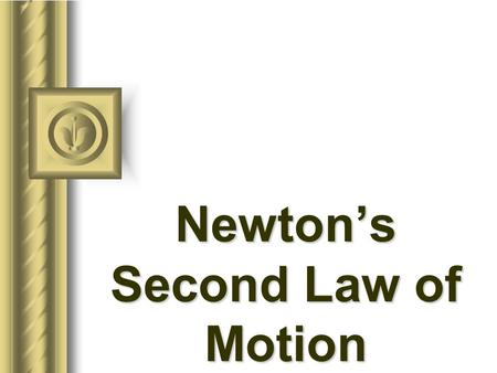 Newton’s Second Law of Motion Mass the quantity of matter in an object the measurement of the inertia measured in kilograms (kg)