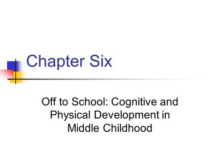 Off to School: Cognitive and Physical Development in Middle Childhood