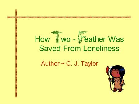 How wo - eather Was Saved From Loneliness Author ~ C. J. Taylor.