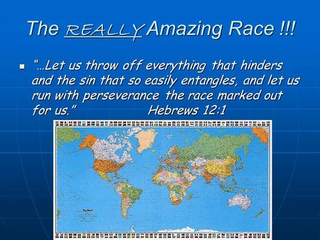 The REALLY Amazing Race !!! “…Let us throw off everything that hinders and the sin that so easily entangles, and let us run with perseverance the race.