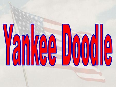 Yankee Doodle is one of the most popular American patriotic songs. However, despite its popularity, it started out as a song that made fun of American.