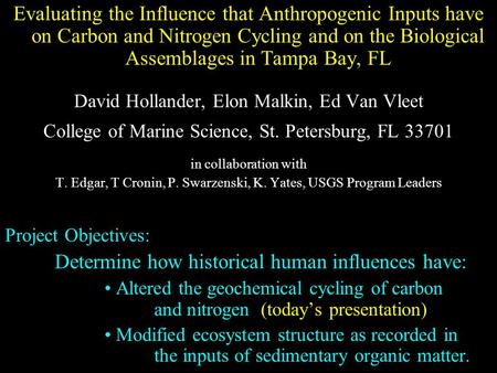 Evaluating the Influence that Anthropogenic Inputs have on Carbon and Nitrogen Cycling and on the Biological Assemblages in Tampa Bay, FL David Hollander,