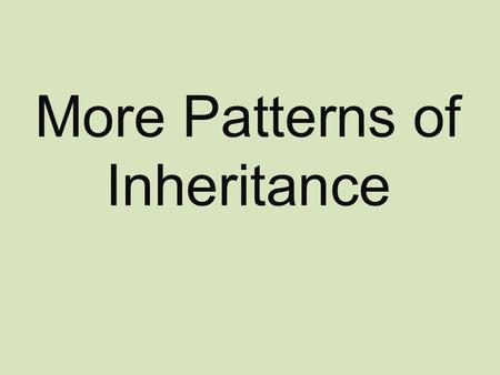More Patterns of Inheritance. Incomplete Dominance A cross where neither allele is dominant over the other. The traits appear to be blended together.