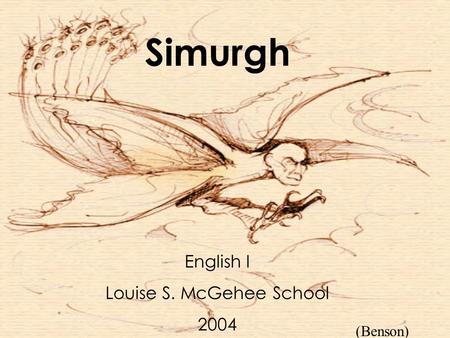 English I Louise S. McGehee School 2004 Simurgh (Benson)