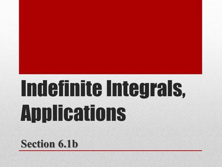 Indefinite Integrals, Applications Section 6.1b. The set of all antiderivatives of a function is the indefinite integral of with respect to and is denoted.