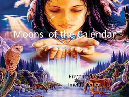 Moons of the Calendar Presented by Imelda Perley.