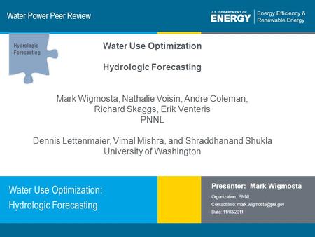 1 | Program Name or Ancillary Texteere.energy.gov Water Power Peer Review Water Use Optimization: Hydrologic Forecasting Presenter: Mark Wigmosta Organization:
