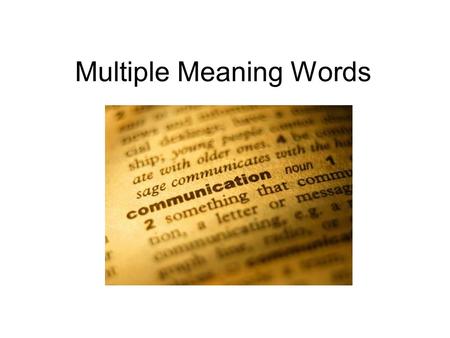 Multiple Meaning Words. Learning Objective Today we will distinguish and interpret words with multiple meanings.distinguish interpret multiple meanings.