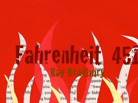 Fahrenheit 451 Warm-Up #1 Ray Bradbury opens the novel with a quote by Juan Ramon Jimenez: “If they give you ruled paper, write the other way.” Why did.