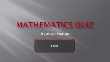 Brandon Feather Begin. 100 pi 75 123 Go back to beginning Go back to last question.