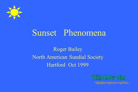 Sunset Phenomena Roger Bailey North American Sundial Society Hartford Oct 1999.