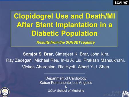 Clopidogrel Use and Death/MI After Stent Implantation in a Diabetic Population Somjot S. Brar, Simerjeet K. Brar, John Kim, Ray Zadegan, Michael Ree, In-lu.