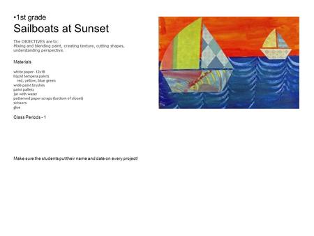 1st grade Sailboats at Sunset The OBJECTIVES are to: Mixing and blending paint, creating texture, cutting shapes, understanding perspective. Materials.