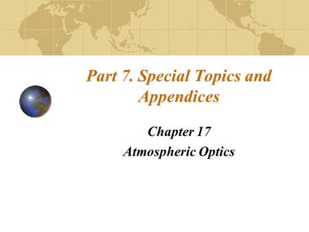 Part 7. Special Topics and Appendices Chapter 17 Atmospheric Optics.