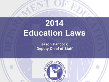 2014 Education Laws Jason Hancock Deputy Chief of Staff.