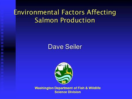 Environmental Factors Affecting Salmon Production Washington Department of Fish & Wildlife Science Division Dave Seiler.