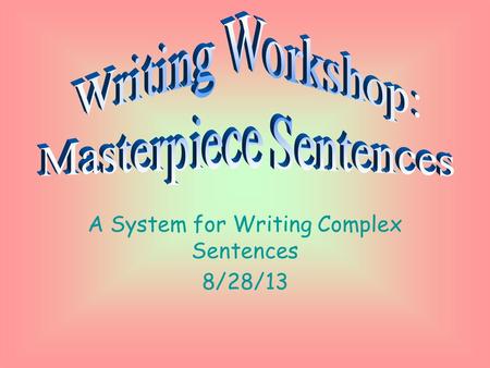 A System for Writing Complex Sentences 8/28/13.