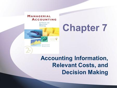 Accounting Information, Relevant Costs, and Decision Making