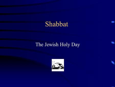 Shabbat The Jewish Holy Day.
