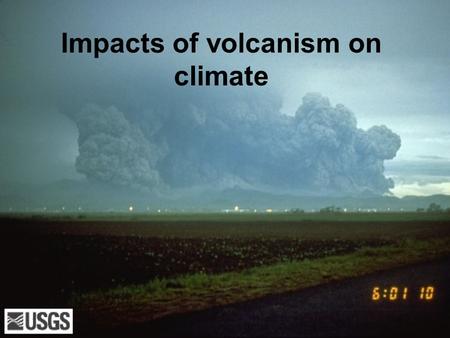 Impacts of volcanism on climate. Natural events that can trigger global climate changes include: (1) known astronomical variations in the orbital elements.