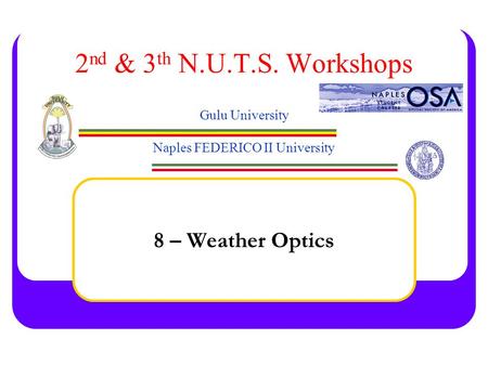 2 nd & 3 th N.U.T.S. Workshops Gulu University Naples FEDERICO II University 8 – Weather Optics.
