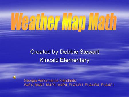 Created by Debbie Stewart Kincaid Elementary Georgia Performance Standards: S4E4, M4N7, M4P1, M4P4, ELA4W1, ELA4W4, ELA4C1.