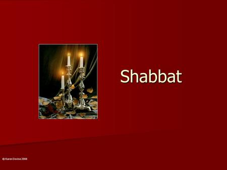 Shabbat © Karen Devine 2008.